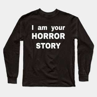 I am your Horror Story Long Sleeve T-Shirt